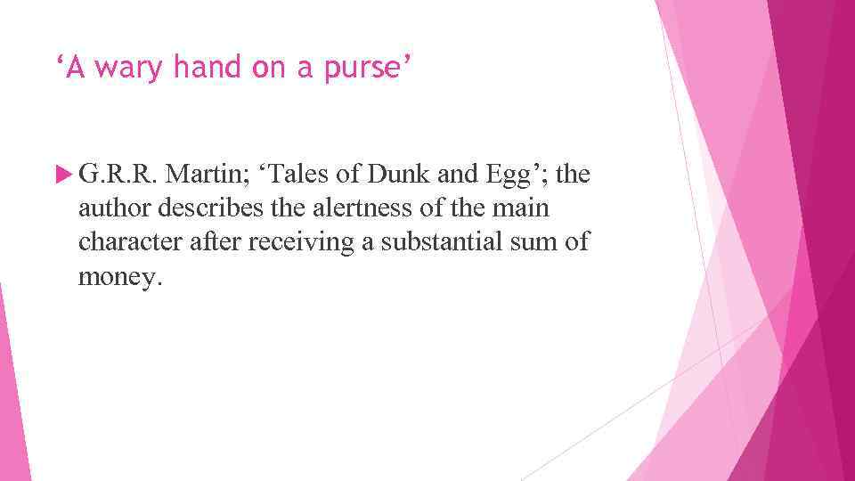 ‘A wary hand on a purse’ G. R. R. Martin; ‘Tales of Dunk and