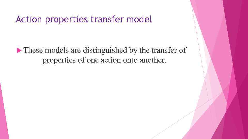 Action properties transfer model These models are distinguished by the transfer of properties of