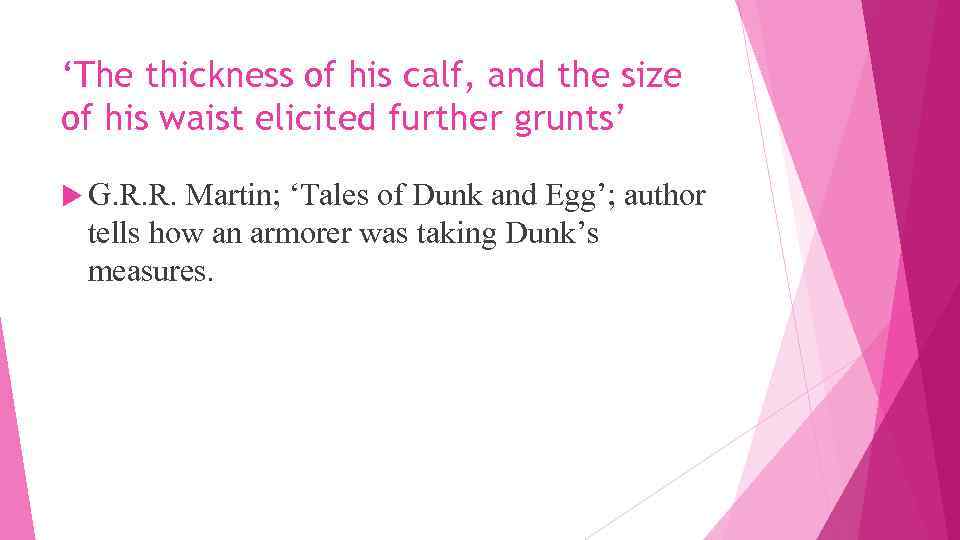 ‘The thickness of his calf, and the size of his waist elicited further grunts’