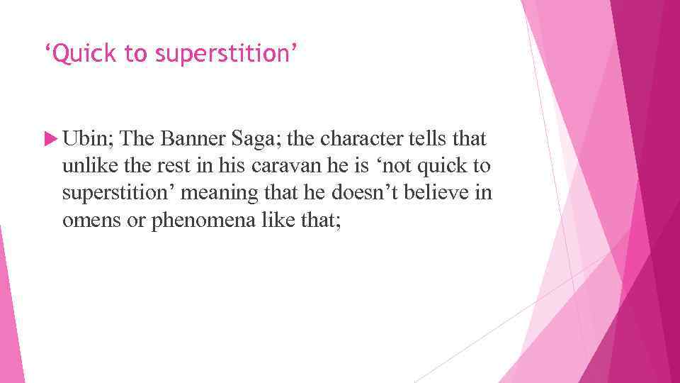 ‘Quick to superstition’ Ubin; The Banner Saga; the character tells that unlike the rest