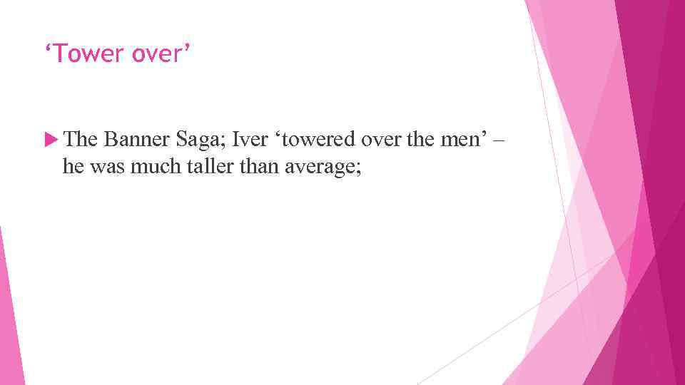 ‘Tower over’ The Banner Saga; Iver ‘towered over the men’ – he was much