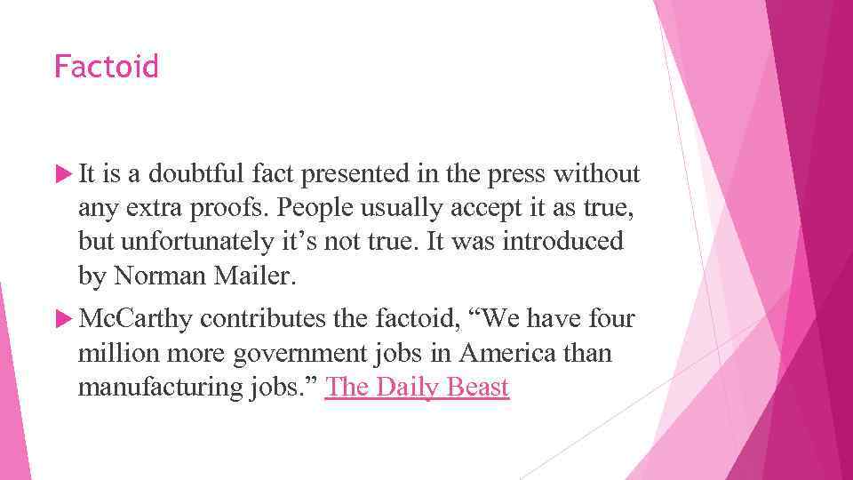 Factoid It is a doubtful fact presented in the press without any extra proofs.