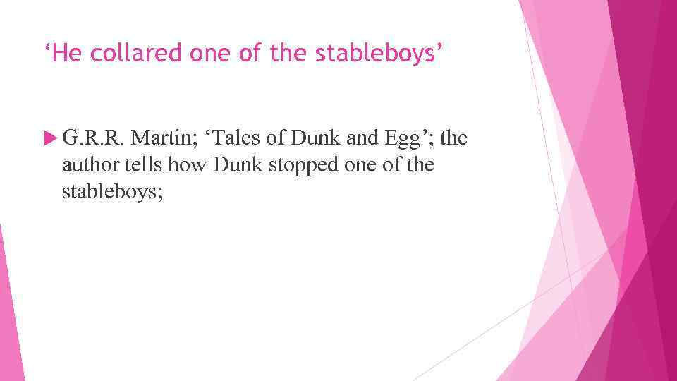 ‘He collared one of the stableboys’ G. R. R. Martin; ‘Tales of Dunk and