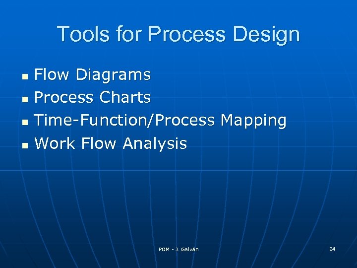 Tools for Process Design Flow Diagrams n Process Charts n Time-Function/Process Mapping n Work