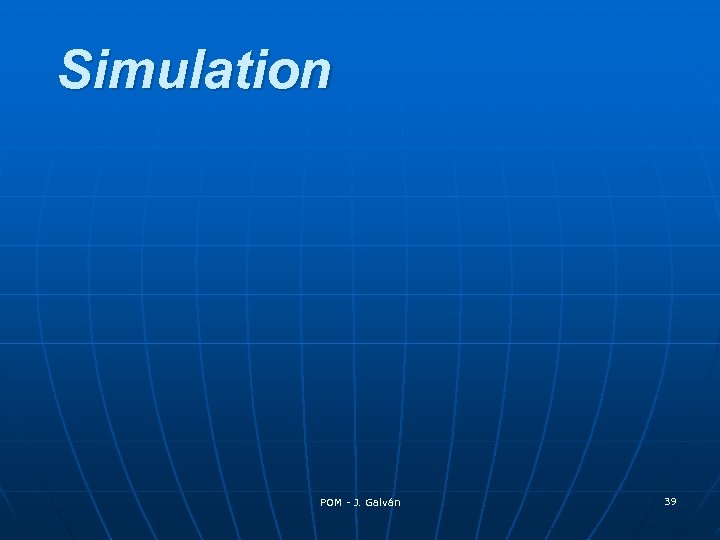 Simulation POM - J. Galván 39 