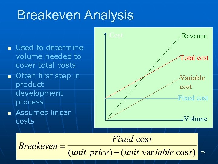 Breakeven Analysis Cost n n n Used to determine volume needed to cover total