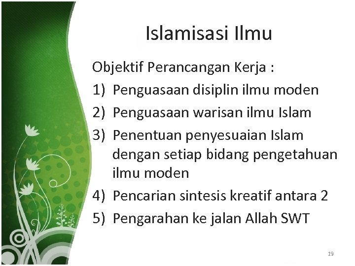 Islamisasi Ilmu Objektif Perancangan Kerja : 1) Penguasaan disiplin ilmu moden 2) Penguasaan warisan