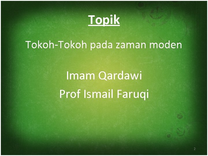 Topik Tokoh-Tokoh pada zaman moden Imam Qardawi Prof Ismail Faruqi 2 