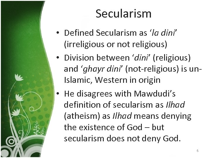 Secularism • Defined Secularism as ‘la dini’ (irreligious or not religious) • Division between