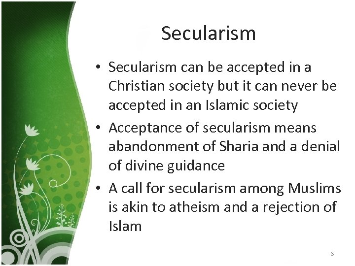 Secularism • Secularism can be accepted in a Christian society but it can never