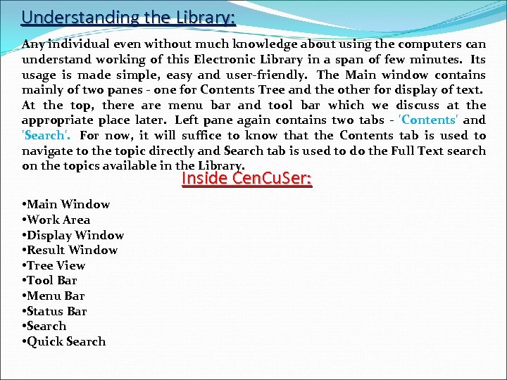 Understanding the Library: Any individual even without much knowledge about using the computers can