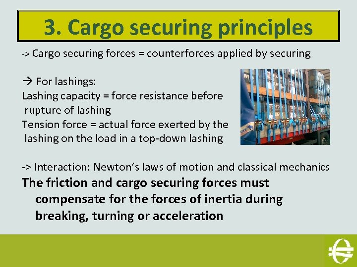 3. Cargo securing principles -> Cargo securing forces = counterforces applied by securing For