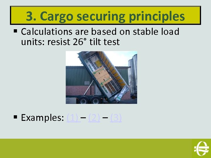 3. Cargo securing principles § Calculations are based on stable load units: resist 26°