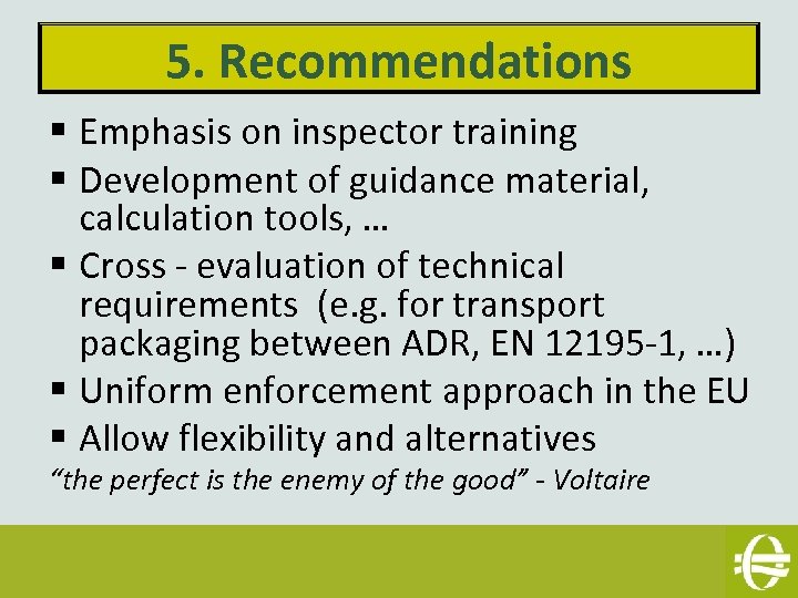 5. Recommendations § Emphasis on inspector training § Development of guidance material, calculation tools,