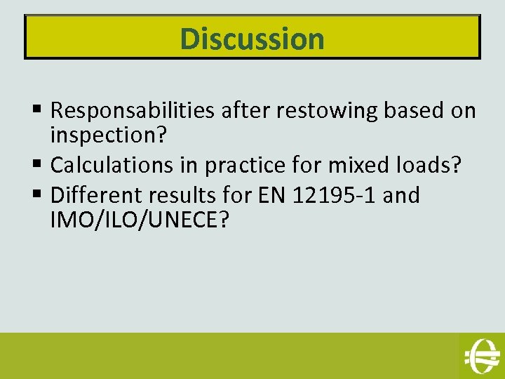 Discussion § Responsabilities after restowing based on inspection? § Calculations in practice for mixed