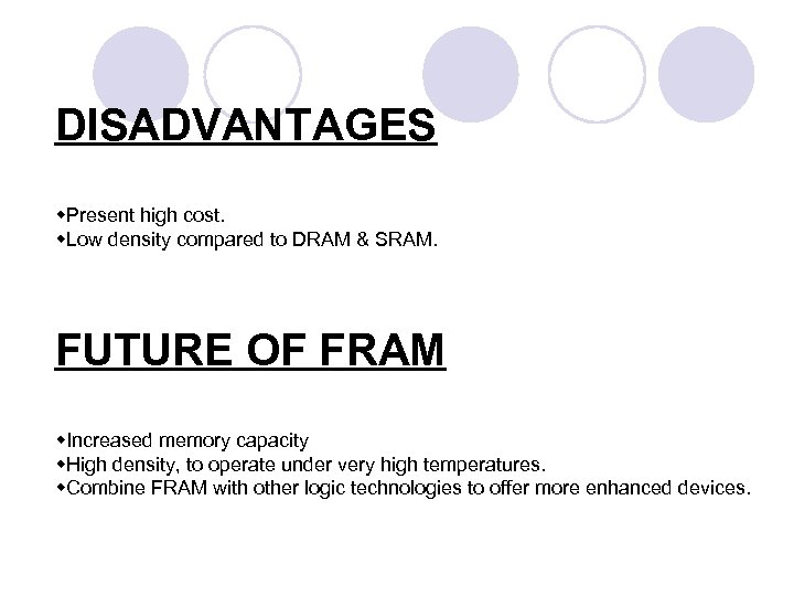 DISADVANTAGES w. Present high cost. w. Low density compared to DRAM & SRAM. FUTURE