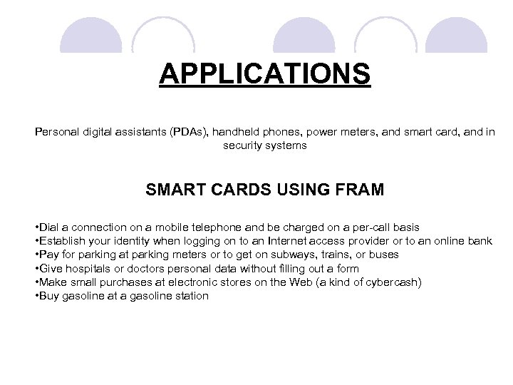 APPLICATIONS Personal digital assistants (PDAs), handheld phones, power meters, and smart card, and in