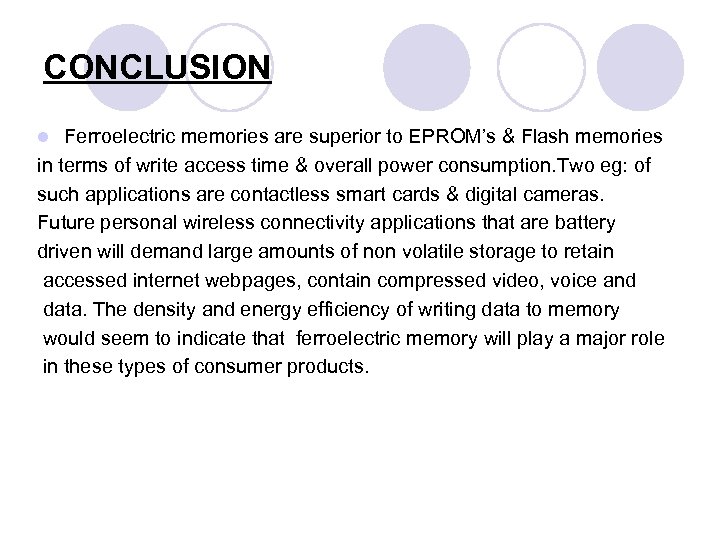 CONCLUSION Ferroelectric memories are superior to EPROM’s & Flash memories in terms of write