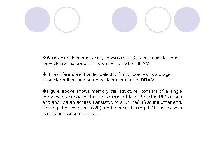 v. A ferroelectric memory cell, known as IT- IC (one transistor, one capacitor) structure