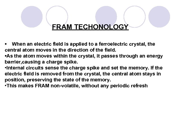 FRAM TECHONOLOGY • When an electric field is applied to a ferroelectric crystal, the