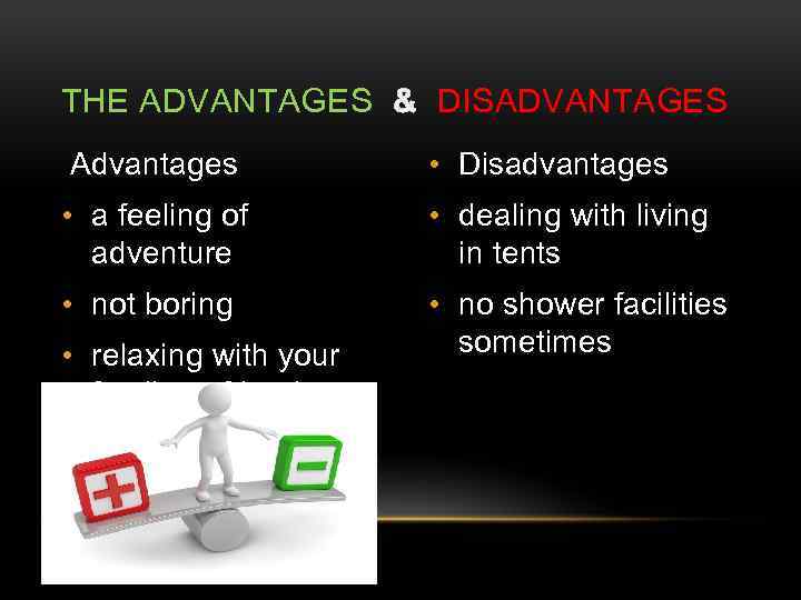 THE ADVANTAGES & DISADVANTAGES Advantages • Disadvantages • a feeling of adventure • dealing