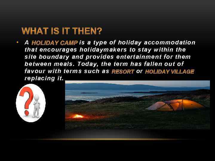  • A is a type of holiday accommodation that encourages holidaymakers to stay