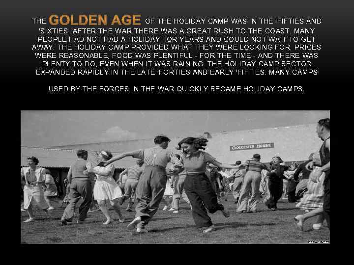 THE OF THE HOLIDAY CAMP WAS IN THE 'FIFTIES AND 'SIXTIES. AFTER THE WAR