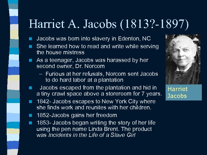 Harriet A. Jacobs (1813? -1897) n n n n Jacobs was born into slavery