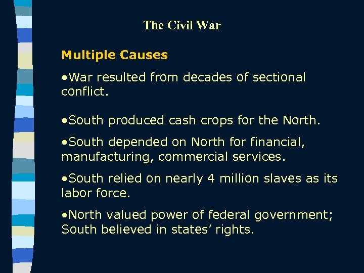 The Civil War Multiple Causes • War resulted from decades of sectional conflict. •