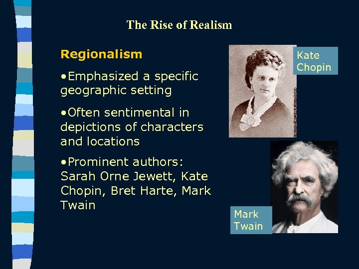 The Rise of Realism Regionalism Kate Chopin • Emphasized a specific geographic setting •