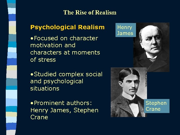 The Rise of Realism Psychological Realism • Focused on character motivation and characters at