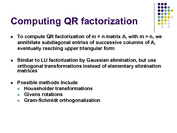 Computing QR factorization l To compute QR factorization of m × n matrix A,