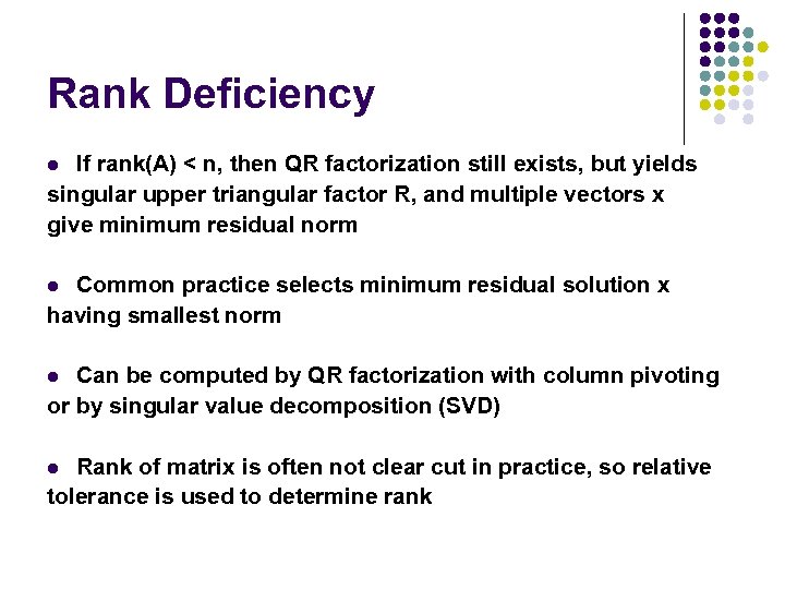 Rank Deficiency If rank(A) < n, then QR factorization still exists, but yields singular