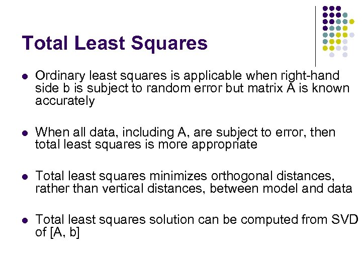 Total Least Squares l Ordinary least squares is applicable when right-hand side b is