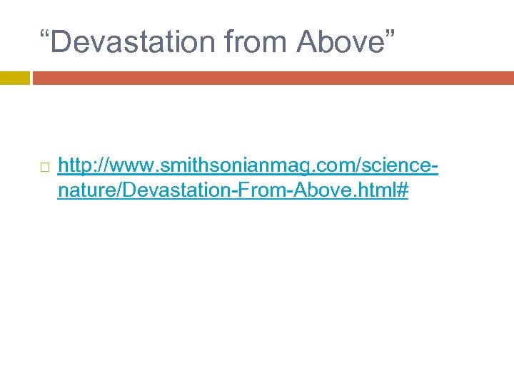 “Devastation from Above” http: //www. smithsonianmag. com/sciencenature/Devastation-From-Above. html# 