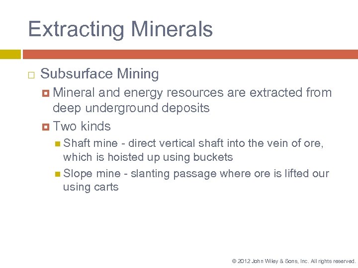 Extracting Minerals Subsurface Mining Mineral and energy resources are extracted from deep underground deposits