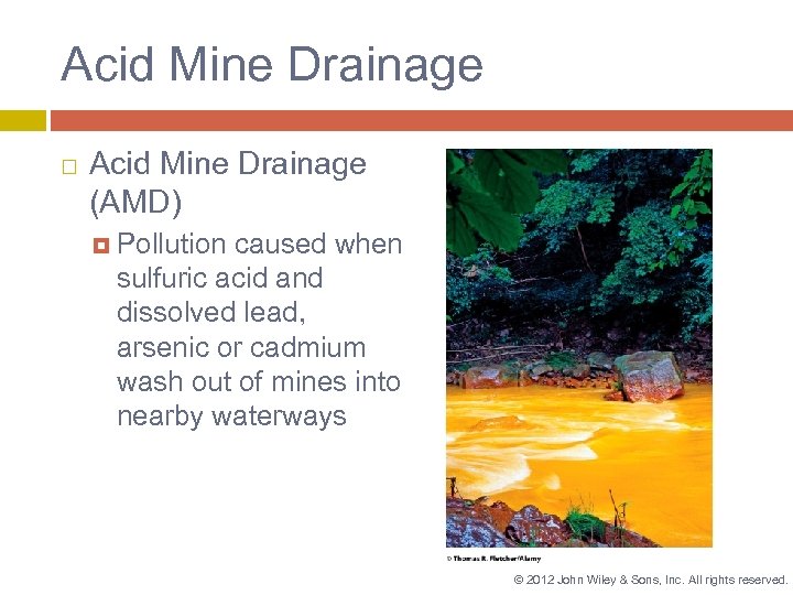 Acid Mine Drainage (AMD) Pollution caused when sulfuric acid and dissolved lead, arsenic or