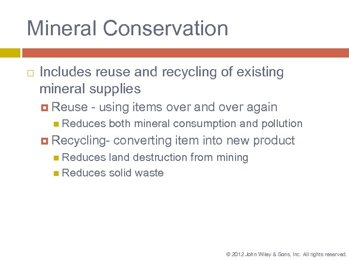 Mineral Conservation Includes reuse and recycling of existing mineral supplies Reuse - using items