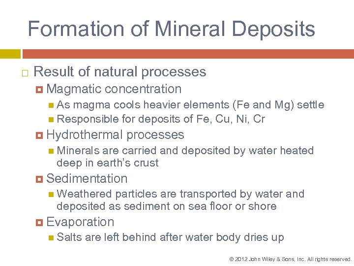 Formation of Mineral Deposits Result of natural processes Magmatic concentration As magma cools heavier