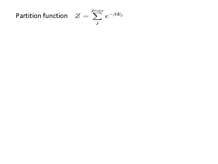 Partition function FROM THE PARTITION FUNCTION WE CAN CALCULATE ALL THERMODYNAMICAL QUANTITIES - Total