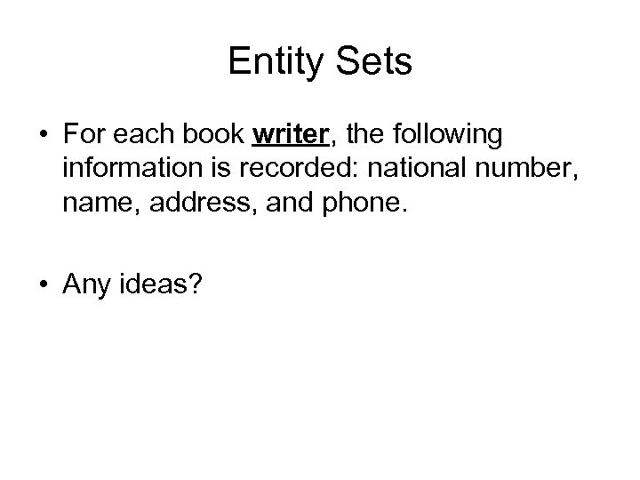 Entity Sets • For each book writer, the following information is recorded: national number,
