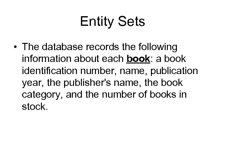 Entity Sets • The database records the following information about each book: a book