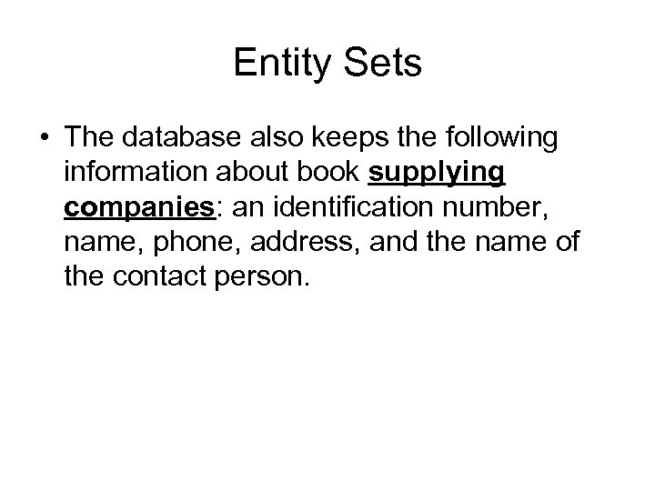 Entity Sets • The database also keeps the following information about book supplying companies: