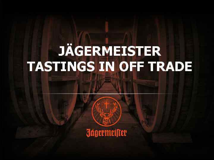 JÄGERMEISTER TASTINGS IN OFF TRADE 