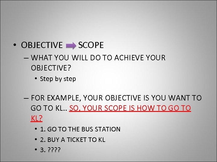  • OBJECTIVE SCOPE – WHAT YOU WILL DO TO ACHIEVE YOUR OBJECTIVE? •