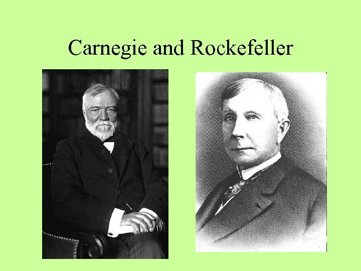Carnegie and Rockefeller 