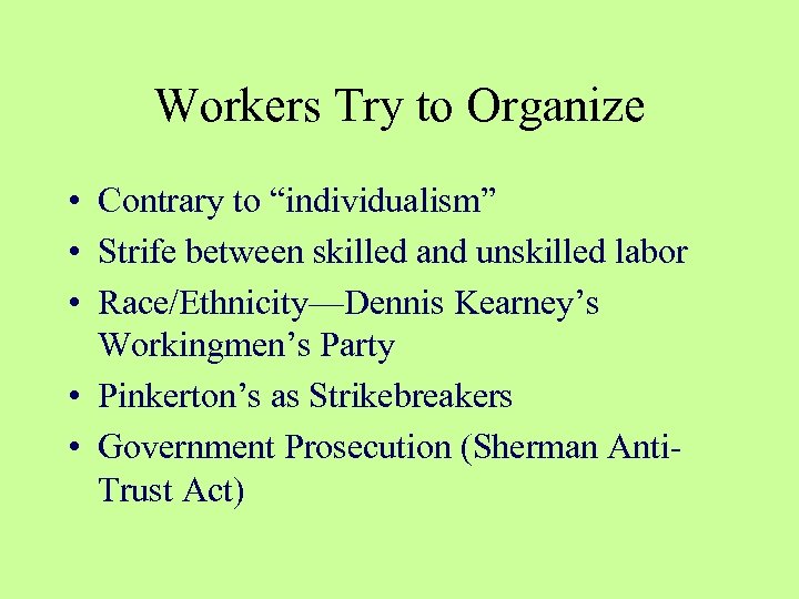 Workers Try to Organize • Contrary to “individualism” • Strife between skilled and unskilled