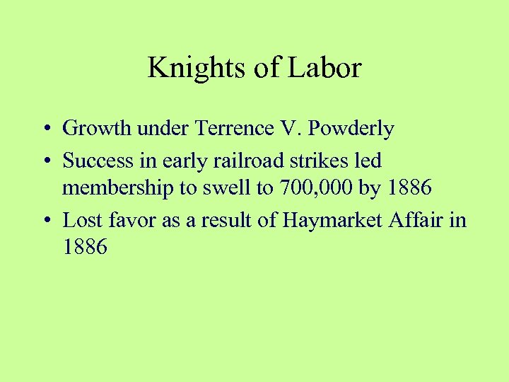 Knights of Labor • Growth under Terrence V. Powderly • Success in early railroad