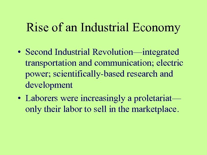 Rise of an Industrial Economy • Second Industrial Revolution—integrated transportation and communication; electric power;