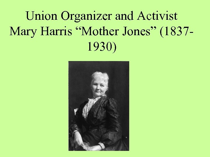 Union Organizer and Activist Mary Harris “Mother Jones” (18371930) 